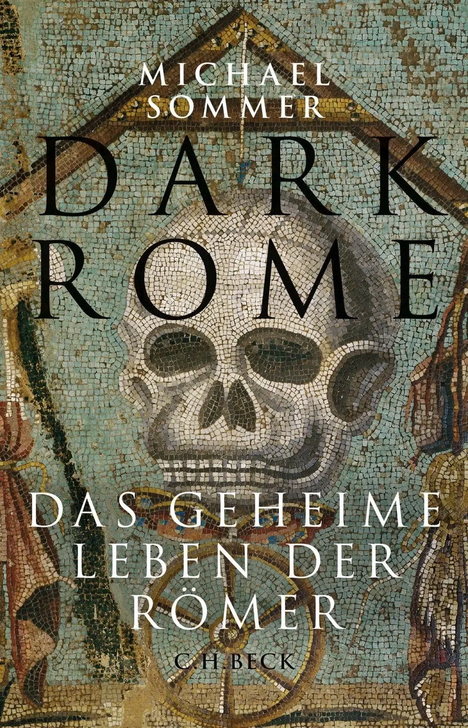 Dark Rome. Das geheime Leben der Römer. C. H. Beck, 288 Seiten, 23 Euro.