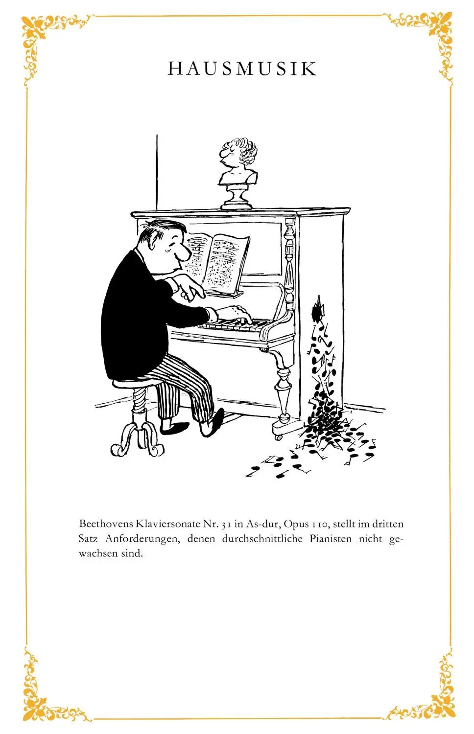 „Beethovens Klaviersonate Nr. 31 in As-Dur, Opus 131, stellt im dritten Satz Anforderungen, denen durchschnittliche Pianisten nicht gewachsen sind.“ Der Cartoon „Hausmusik“ aus dem Band „Loriot’s Großer Ratgeber“.