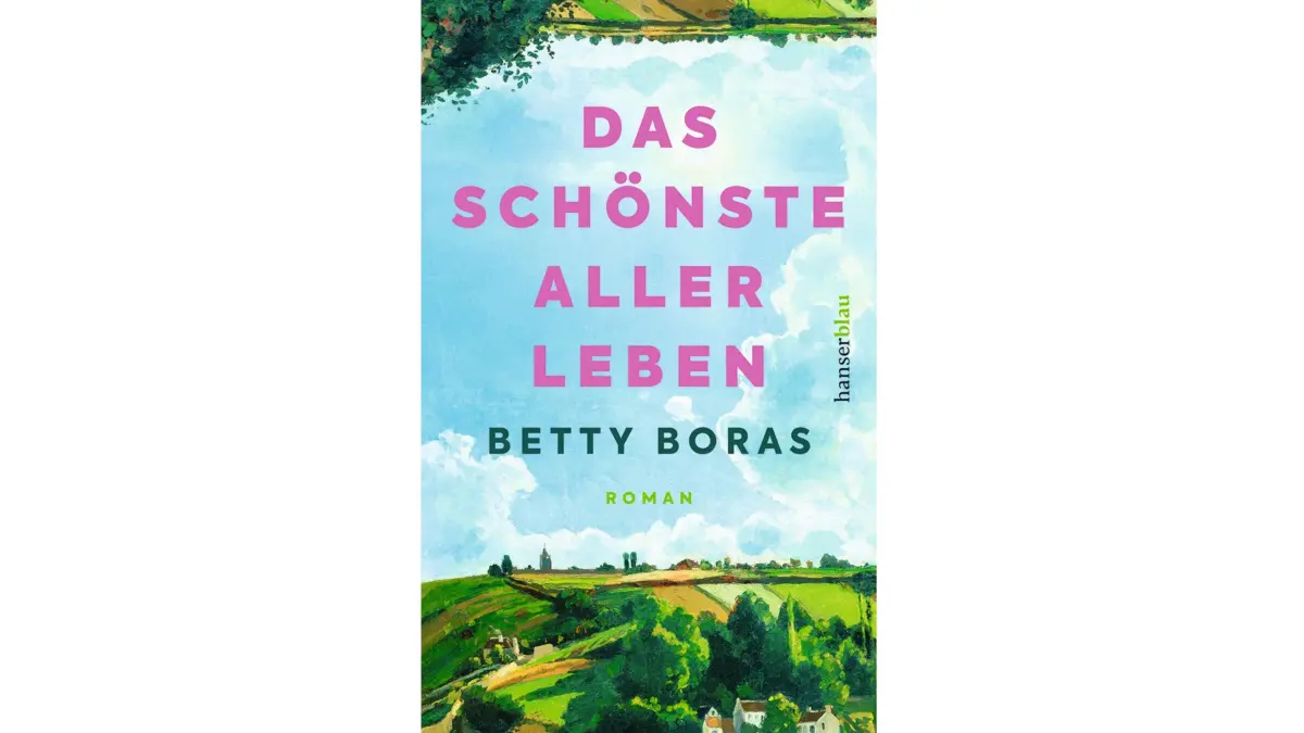Betty Boras: Das schönste aller Leben. Hanserblau, 240 Seiten, 22 Euro.